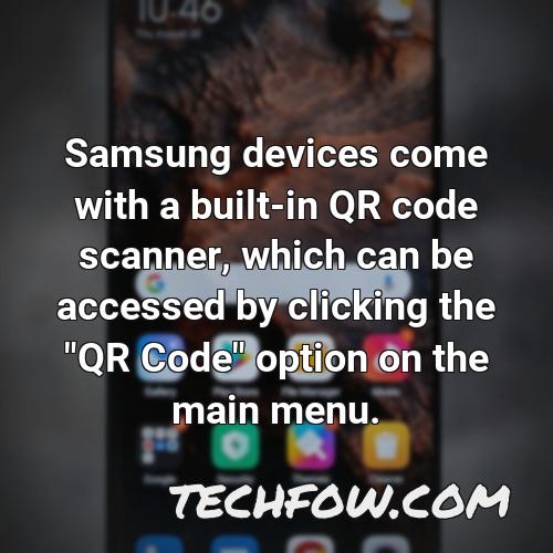 samsung devices come with a built in qr code scanner which can be accessed by clicking the qr code option on the main menu