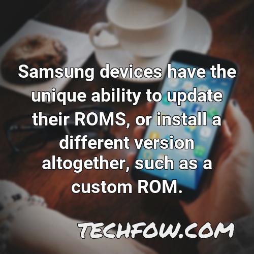 samsung devices have the unique ability to update their roms or install a different version altogether such as a custom rom