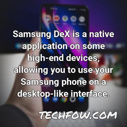 samsung dex is a native application on some high end devices allowing you to use your samsung phone on a desktop like interface