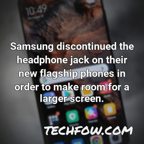 samsung discontinued the headphone jack on their new flagship phones in order to make room for a larger screen