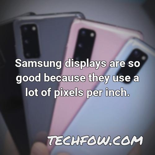 samsung displays are so good because they use a lot of pixels per inch