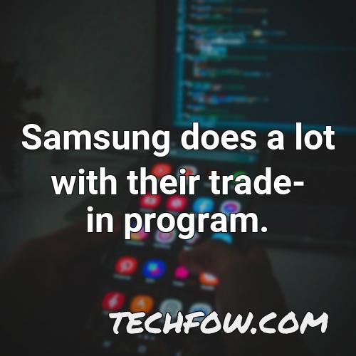 samsung does a lot with their trade in program