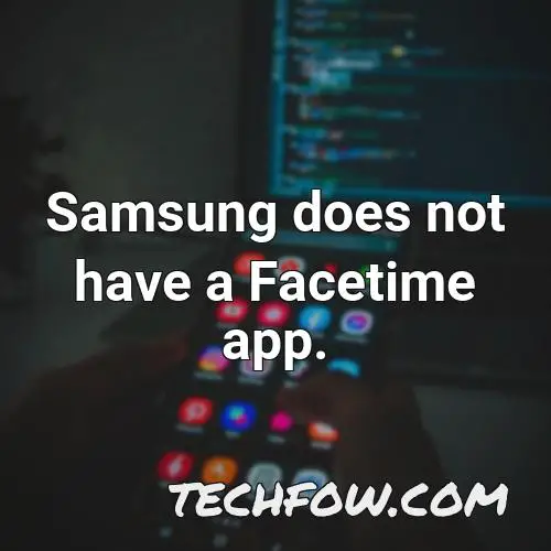 samsung does not have a facetime app 1