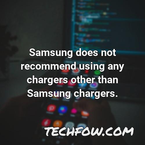 samsung does not recommend using any chargers other than samsung chargers
