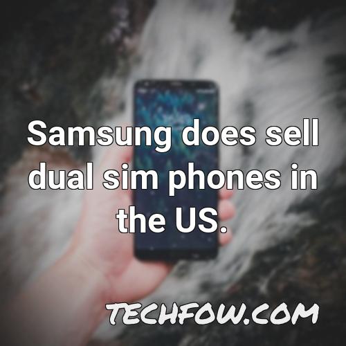 samsung does sell dual sim phones in the us