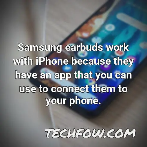 samsung earbuds work with iphone because they have an app that you can use to connect them to your phone