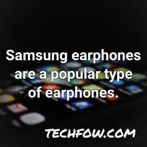 samsung earphones are a popular type of earphones