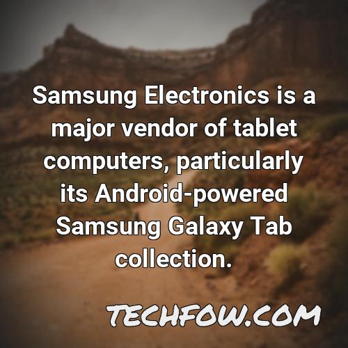 samsung electronics is a major vendor of tablet computers particularly its android powered samsung galaxy tab collection