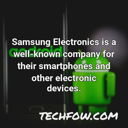 samsung electronics is a well known company for their smartphones and other electronic devices
