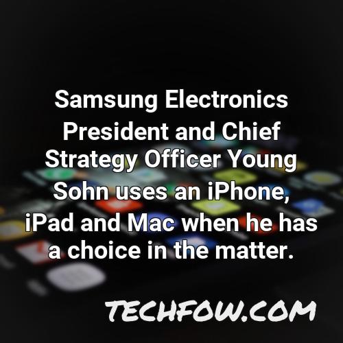 samsung electronics president and chief strategy officer young sohn uses an iphone ipad and mac when he has a choice in the matter