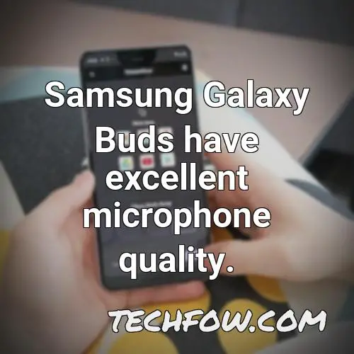 samsung galaxy buds have excellent microphone quality