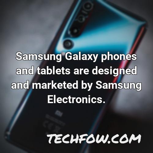 samsung galaxy phones and tablets are designed and marketed by samsung electronics