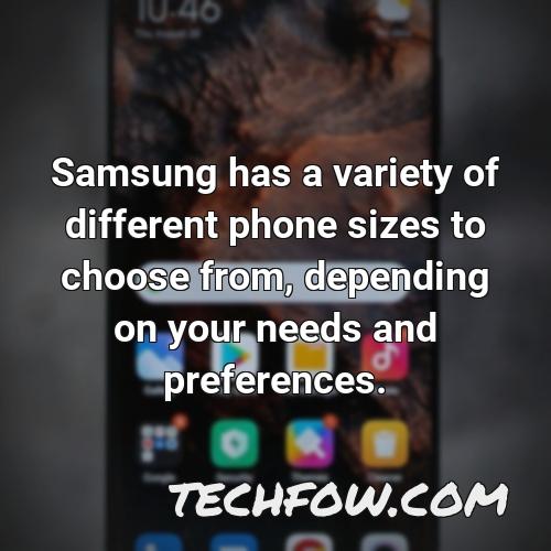 samsung has a variety of different phone sizes to choose from depending on your needs and preferences