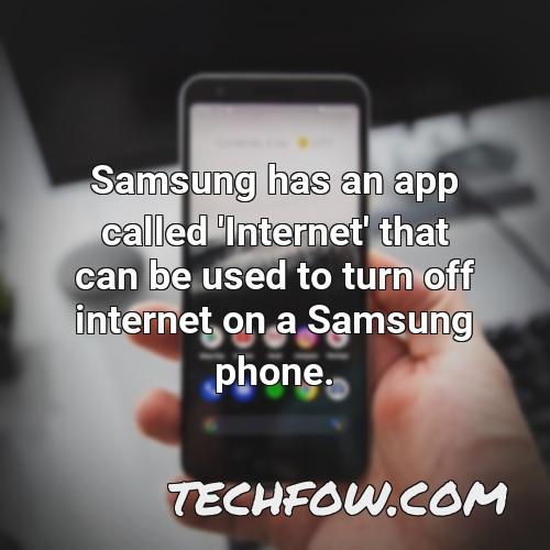 samsung has an app called internet that can be used to turn off internet on a samsung phone