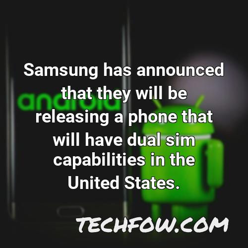 samsung has announced that they will be releasing a phone that will have dual sim capabilities in the united states