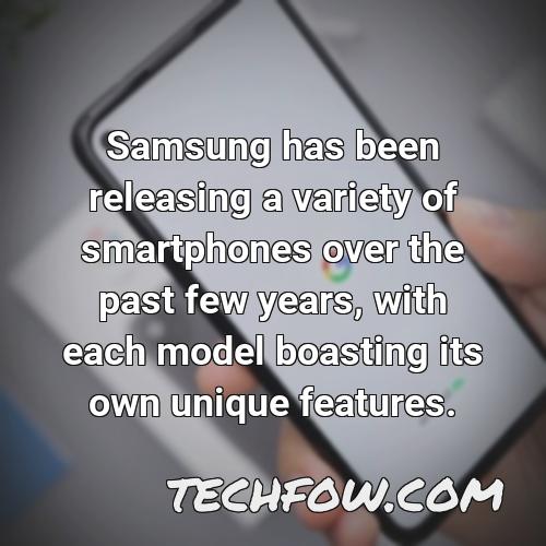 samsung has been releasing a variety of smartphones over the past few years with each model boasting its own unique features