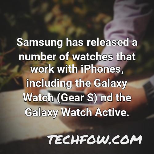 samsung has released a number of watches that work with iphones including the galaxy watch gear s nd the galaxy watch active