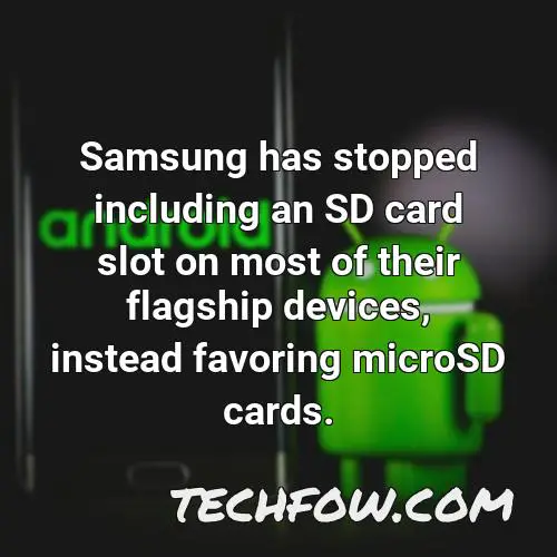 samsung has stopped including an sd card slot on most of their flagship devices instead favoring microsd cards