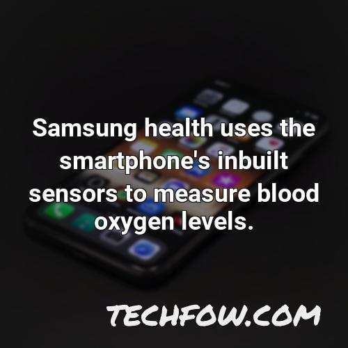 samsung health uses the smartphone s inbuilt sensors to measure blood oxygen levels