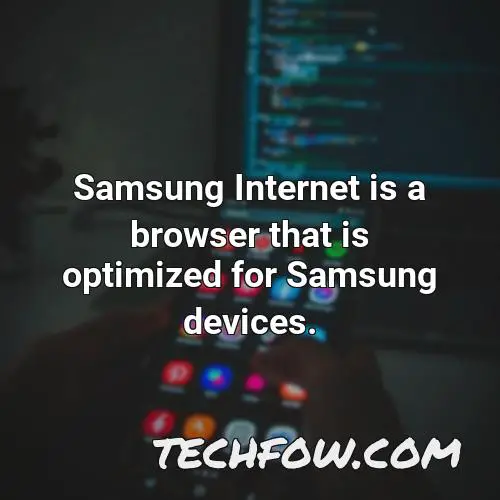 samsung internet is a browser that is optimized for samsung devices