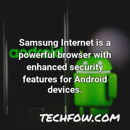 samsung internet is a powerful browser with enhanced security features for android devices 3