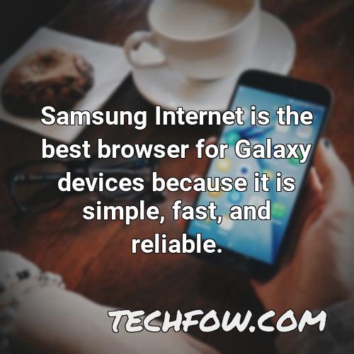 samsung internet is the best browser for galaxy devices because it is simple fast and reliable