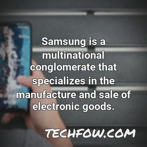 samsung is a multinational conglomerate that specializes in the manufacture and sale of electronic goods