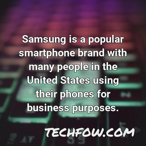 samsung is a popular smartphone brand with many people in the united states using their phones for business purposes