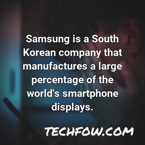 samsung is a south korean company that manufactures a large percentage of the world s smartphone displays