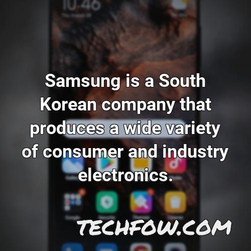 samsung is a south korean company that produces a wide variety of consumer and industry electronics