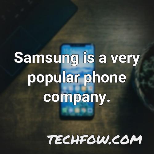 samsung is a very popular phone company