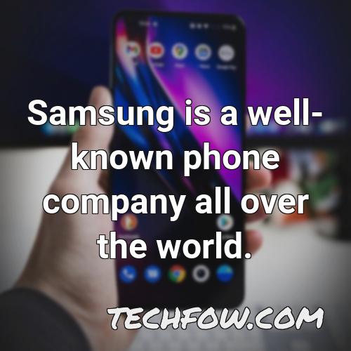 samsung is a well known phone company all over the world