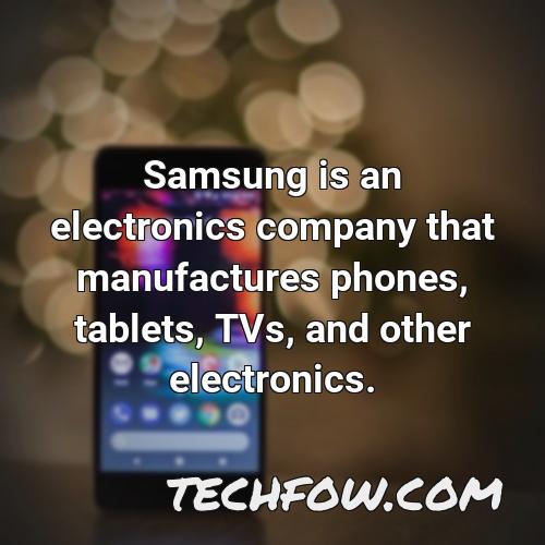 samsung is an electronics company that manufactures phones tablets tvs and other electronics