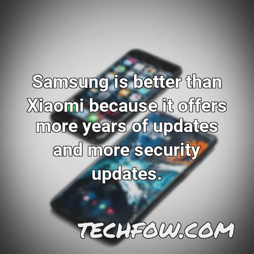 samsung is better than xiaomi because it offers more years of updates and more security updates