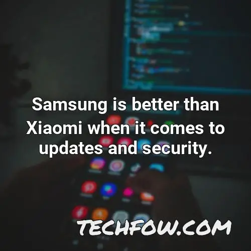 samsung is better than xiaomi when it comes to updates and security