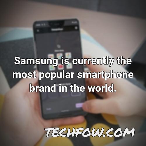 samsung is currently the most popular smartphone brand in the world