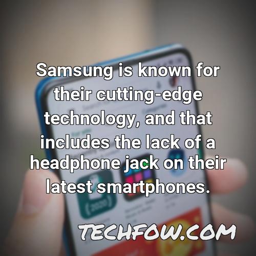 samsung is known for their cutting edge technology and that includes the lack of a headphone jack on their latest smartphones