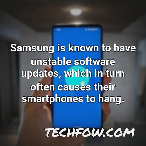 samsung is known to have unstable software updates which in turn often causes their smartphones to hang