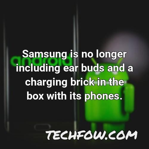 samsung is no longer including ear buds and a charging brick in the box with its phones