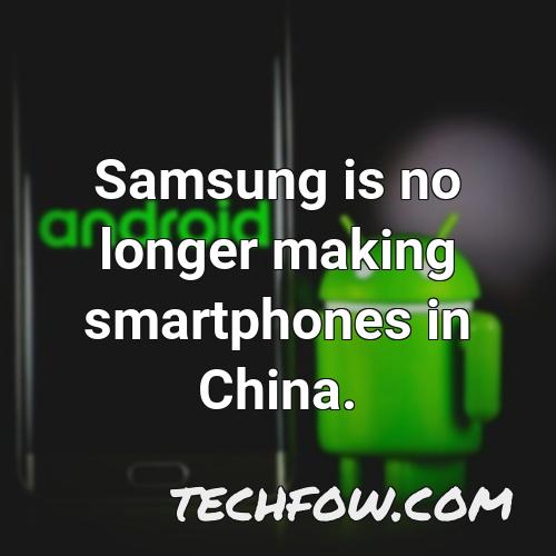 samsung is no longer making smartphones in china