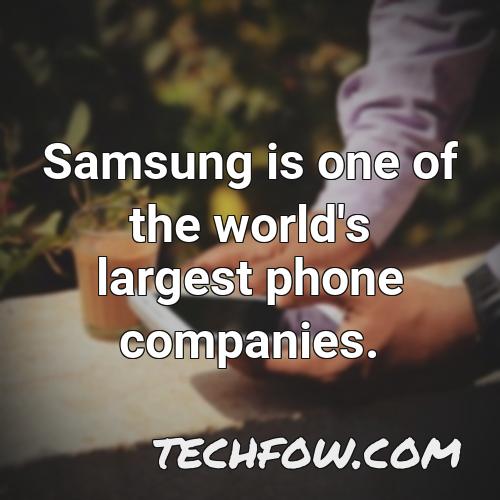 samsung is one of the world s largest phone companies