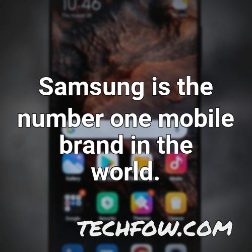 samsung is the number one mobile brand in the world