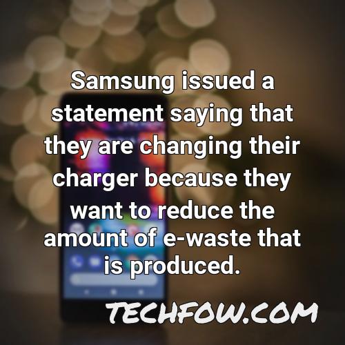 samsung issued a statement saying that they are changing their charger because they want to reduce the amount of e waste that is produced