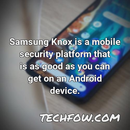 samsung knox is a mobile security platform that is as good as you can get on an android device