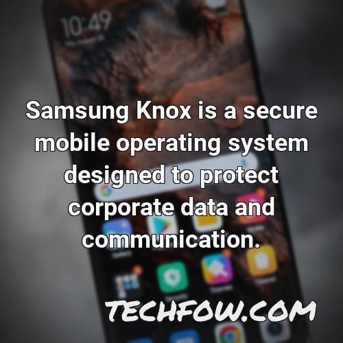 samsung knox is a secure mobile operating system designed to protect corporate data and communication