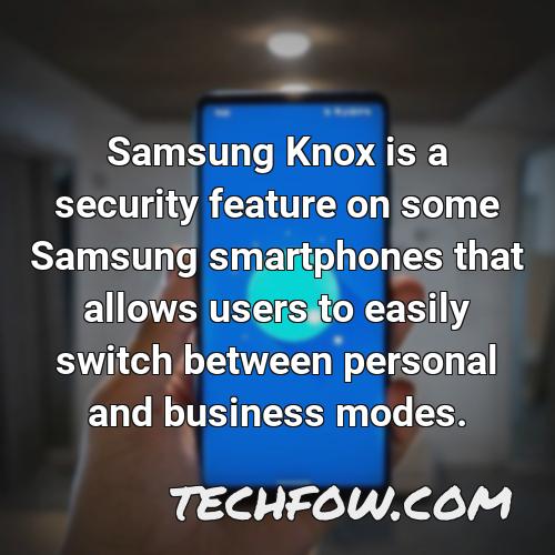 samsung knox is a security feature on some samsung smartphones that allows users to easily switch between personal and business modes