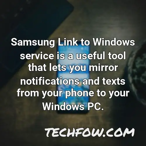 samsung link to windows service is a useful tool that lets you mirror notifications and texts from your phone to your windows pc