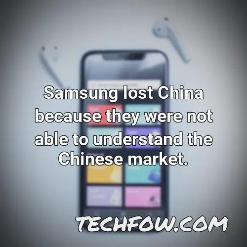 samsung lost china because they were not able to understand the chinese market