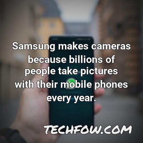 samsung makes cameras because billions of people take pictures with their mobile phones every year