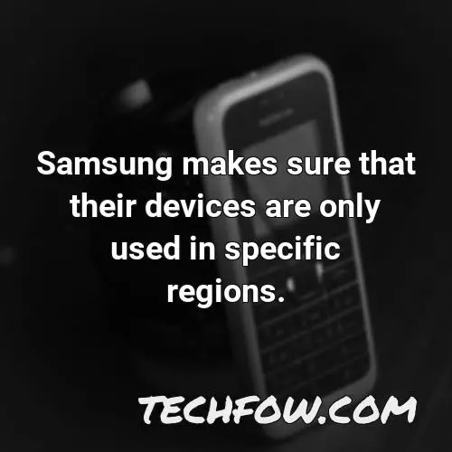 samsung makes sure that their devices are only used in specific regions